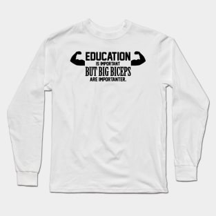 Big biceps are important Long Sleeve T-Shirt